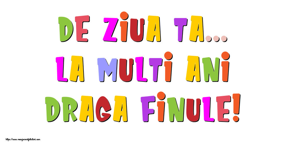 Felicitari de la multi ani pentru Fin - De ziua ta... La multi ani, draga finule!