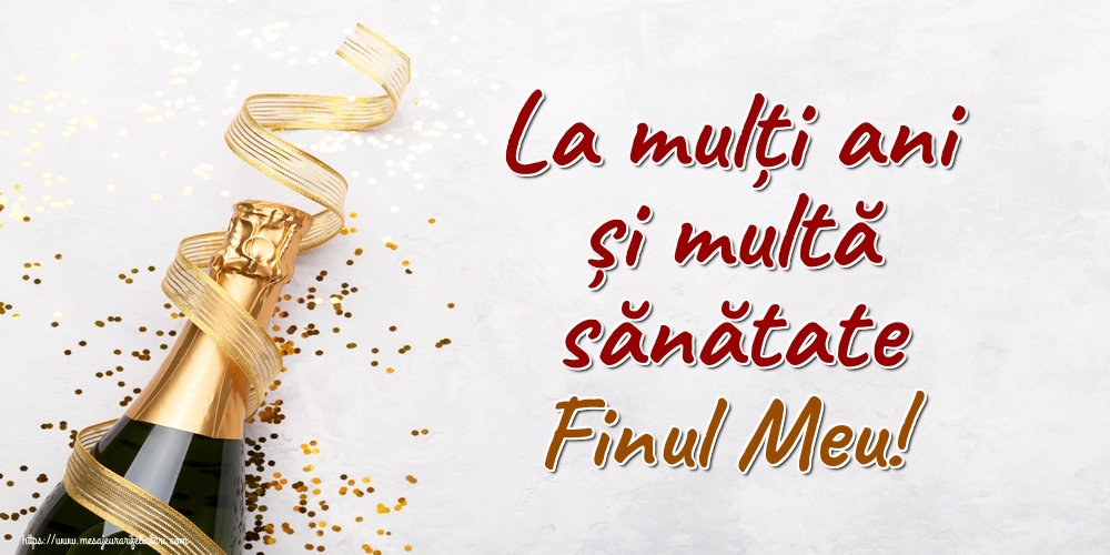 Felicitari de la multi ani pentru Fin - La mulți ani și multă sănătate finul meu!