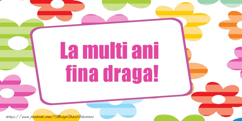 Felicitari de la multi ani pentru Fina - La multi ani fina draga!