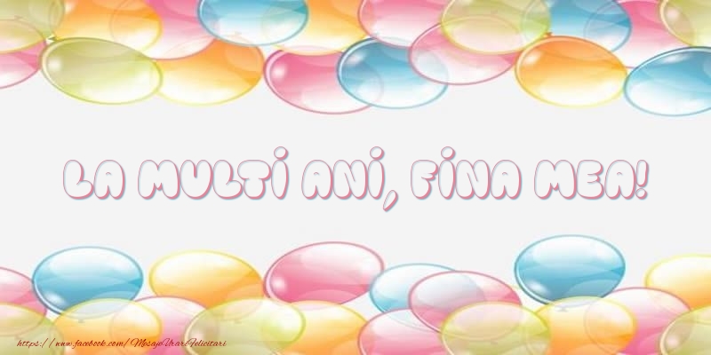 Felicitari de la multi ani pentru Fina - La multi ani, fina mea!