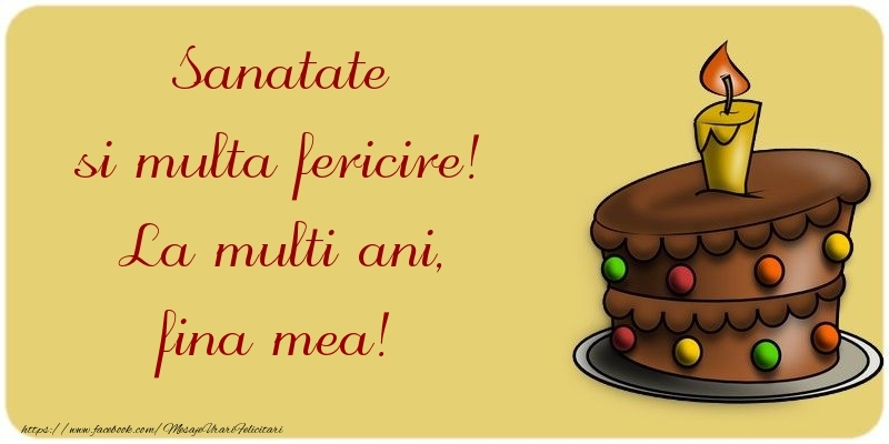 Felicitari de la multi ani pentru Fina - Sanatate si multa fericire! La multi ani, fina mea