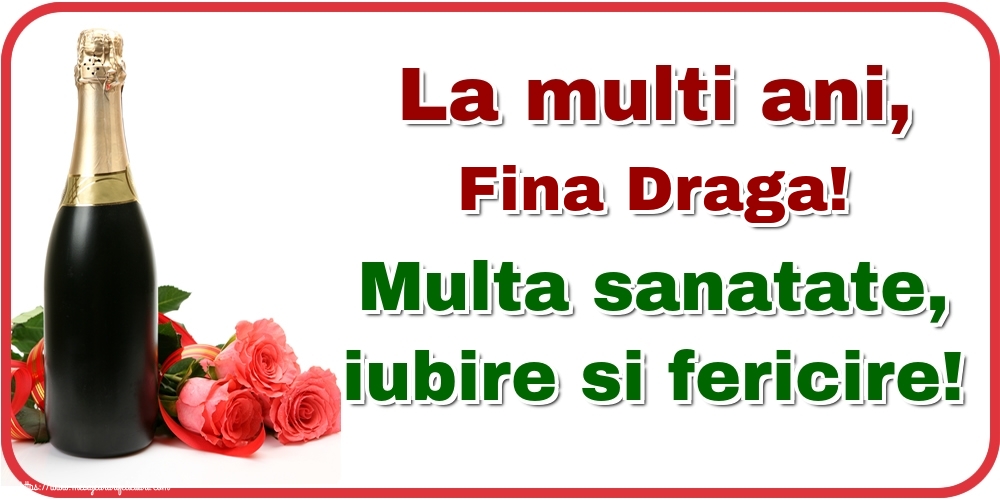 Felicitari de la multi ani pentru Fina - La multi ani, fina draga! Multa sanatate, iubire si fericire!