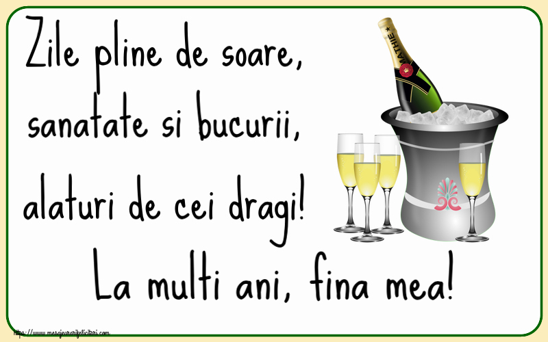 Felicitari de la multi ani pentru Fina - Zile pline de soare, sanatate si bucurii, alaturi de cei dragi! La multi ani, fina mea!
