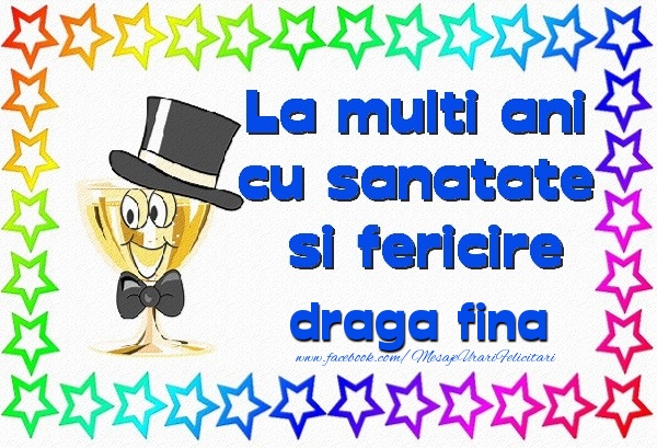 Felicitari de la multi ani pentru Fina - La multi ani cu sanatate si fericire draga fina