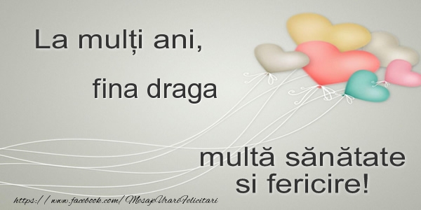 Felicitari de la multi ani pentru Fina - La multi ani, fina draga multa sanatate si fericire!