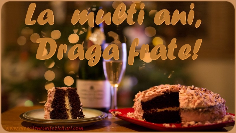 Felicitari de la multi ani pentru Frate - La multi ani, draga frate!