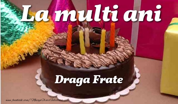 Felicitari de la multi ani pentru Frate - La multi ani, draga frate