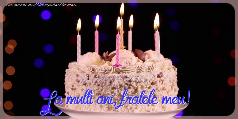 Felicitari de la multi ani pentru Frate - La multi ani, fratele meu!