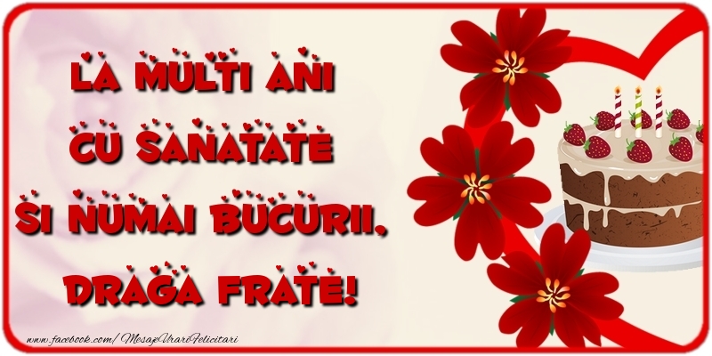 Felicitari de la multi ani pentru Frate - La multi ani cu sanatate si numai bucurii, draga frate