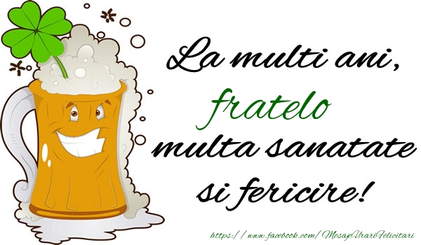 Felicitari de la multi ani pentru Frate - La multi ani fratelo, multa sanatate si fericire!