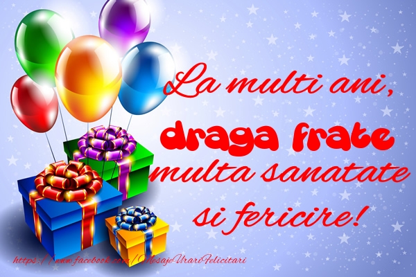 Felicitari de la multi ani pentru Frate - La multi ani, draga frate multa sanatate si fericire!