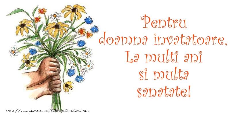 Felicitari de la multi ani pentru Invatatoare - Pentru doamna invatatoare, La multi ani si multa sanatate!