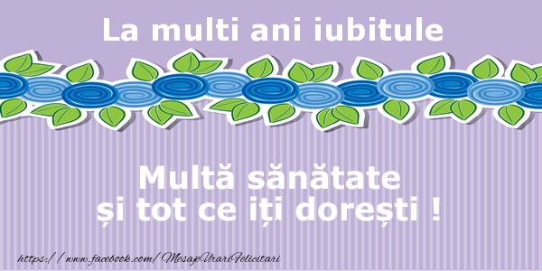Felicitari de la multi ani pentru Iubit - La multi ani iubitule Multa sanatate si tot ce iti doresti !