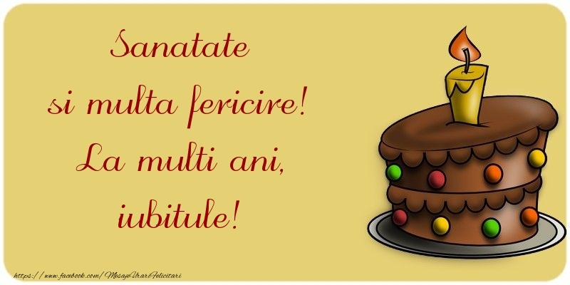 Felicitari de la multi ani pentru Iubit - Sanatate si multa fericire! La multi ani, iubitule