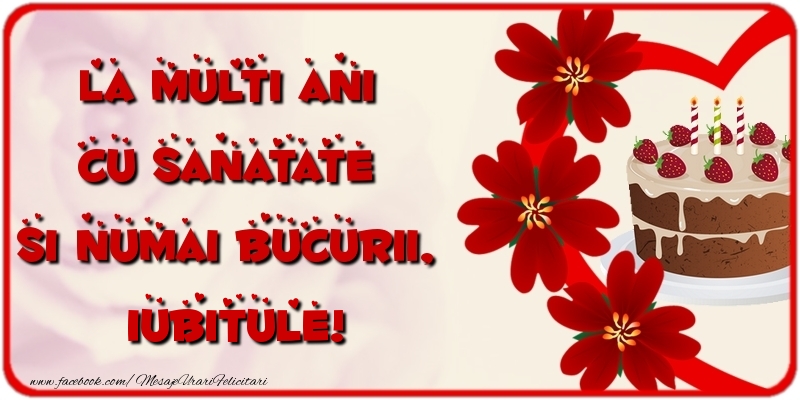 Felicitari de la multi ani pentru Iubit - La multi ani cu sanatate si numai bucurii, iubitule