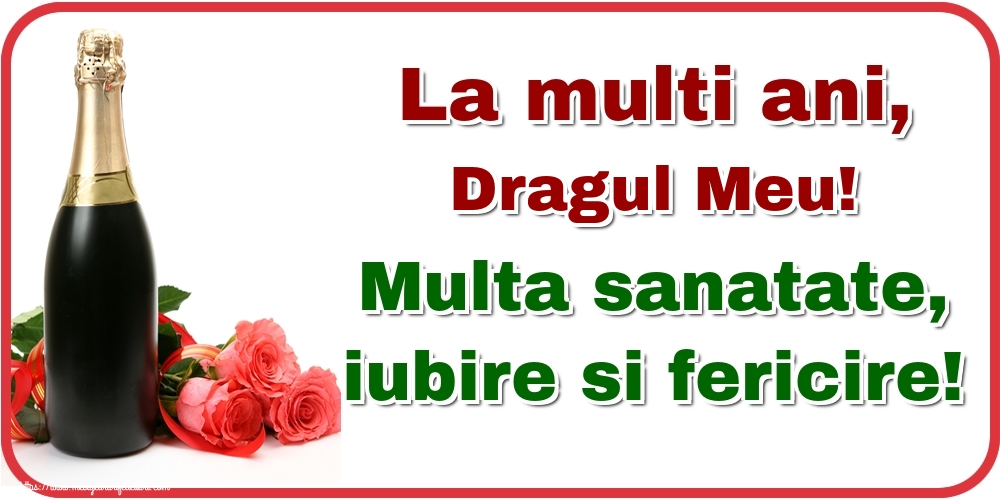 Felicitari de la multi ani pentru Iubit - La multi ani, dragul meu! Multa sanatate, iubire si fericire!