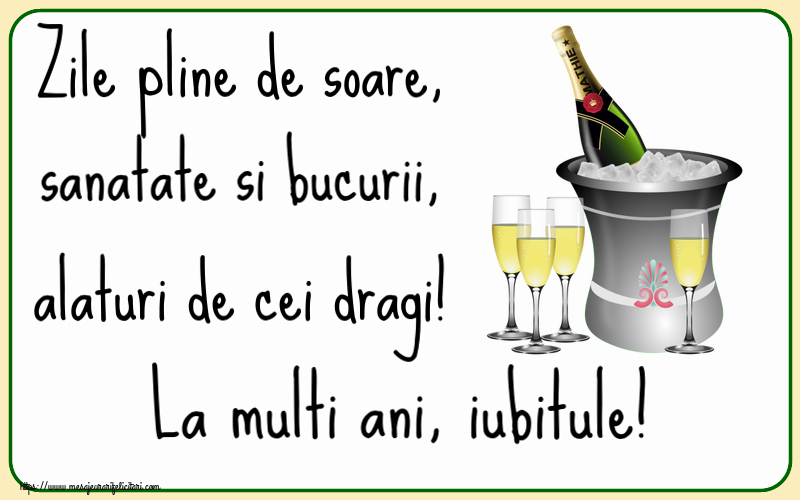 Felicitari de la multi ani pentru Iubit - Zile pline de soare, sanatate si bucurii, alaturi de cei dragi! La multi ani, iubitule!
