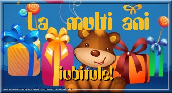 Felicitari de la multi ani pentru Iubit - La multi ani iubitule