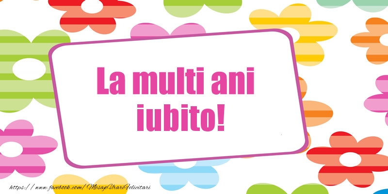 Felicitari de la multi ani pentru Iubita - La multi ani iubito!