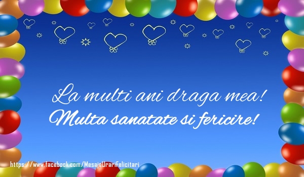 Felicitari de la multi ani pentru Iubita - La multi ani draga mea! Multa sanatate si fericire!