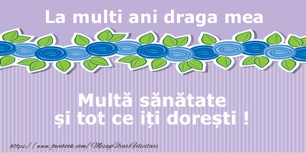 Felicitari de la multi ani pentru Iubita - La multi ani draga mea Multa sanatate si tot ce iti doresti !