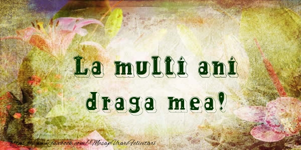 Felicitari de la multi ani pentru Iubita - La multi ani draga mea!