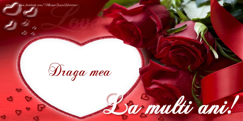 Felicitari de la multi ani pentru Iubita - Draga mea La multi ani cu dragoste!