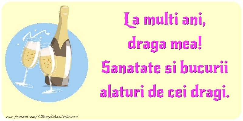 Felicitari de la multi ani pentru Iubita - La multi ani, Sanatate si bucurii alaturi de cei dragi. draga mea