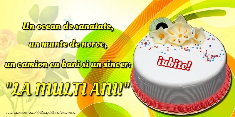 Felicitari de la multi ani pentru Iubita - Un ocean de sanatate, un munte de noroc, un camion cu bani si un sincer: 