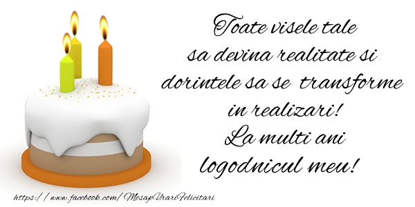 Felicitari de la multi ani pentru Logodnic - Toate visele tale sa devina realitate si dorintele sa se transforme  in realizari! La multi ani logodnicul meu!