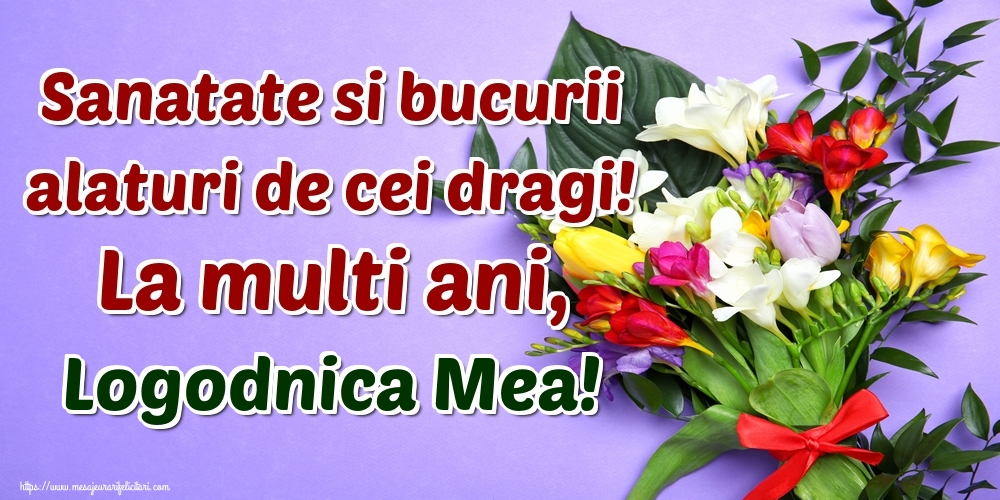Felicitari de la multi ani pentru Logodnica - Sanatate si bucurii alaturi de cei dragi! La multi ani, logodnica mea!