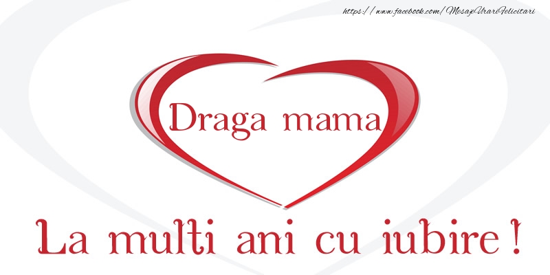 Felicitari de la multi ani pentru Mama - Draga mama La multi ani cu iubire!
