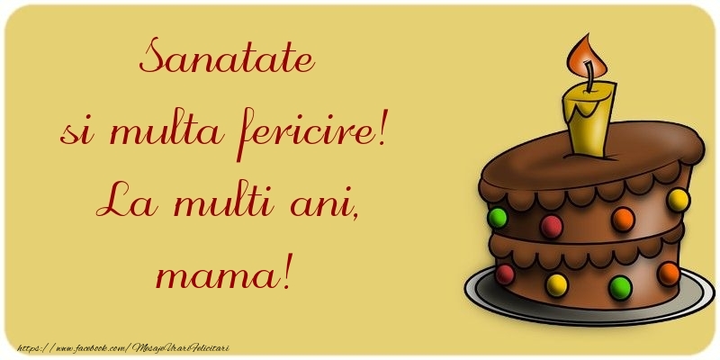 Felicitari de la multi ani pentru Mama - Sanatate si multa fericire! La multi ani, mama