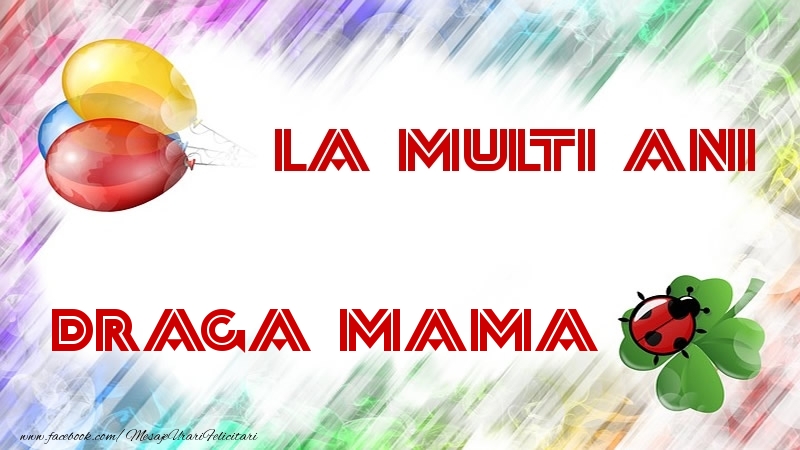 Felicitari de la multi ani pentru Mama - La multi ani draga mama