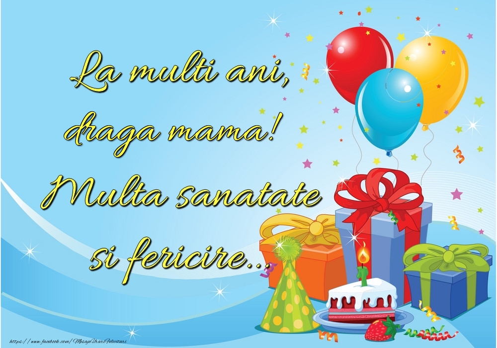 Felicitari de la multi ani pentru Mama - La mulți ani, draga mama! Multă sănătate și fericire...