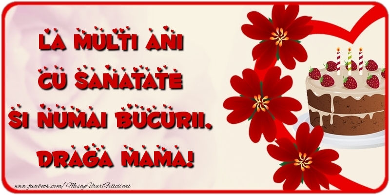 Felicitari de la multi ani pentru Mama - La multi ani cu sanatate si numai bucurii, draga mama