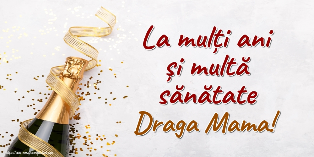 Felicitari de la multi ani pentru Mama - La mulți ani și multă sănătate draga mama!
