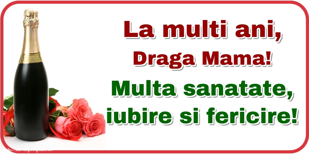 Felicitari de la multi ani pentru Mama - La multi ani, draga mama! Multa sanatate, iubire si fericire!