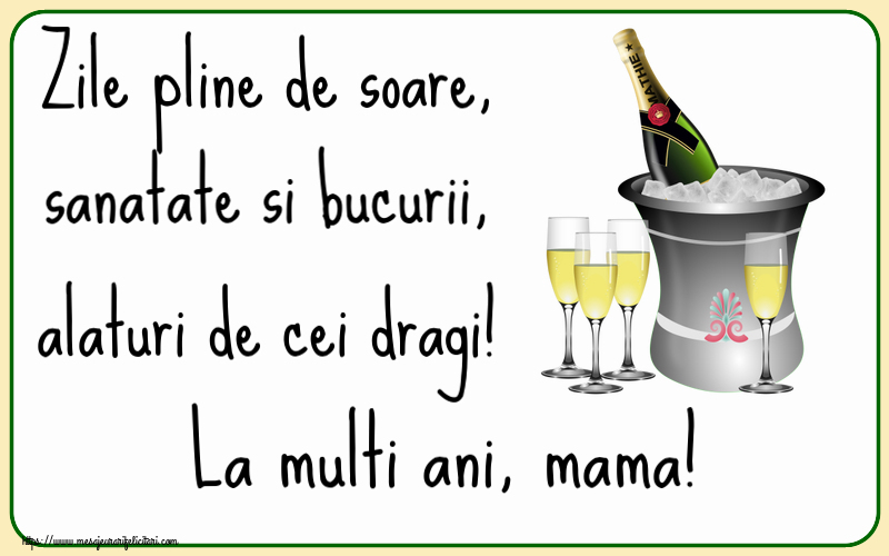 Felicitari de la multi ani pentru Mama - Zile pline de soare, sanatate si bucurii, alaturi de cei dragi! La multi ani, mama!
