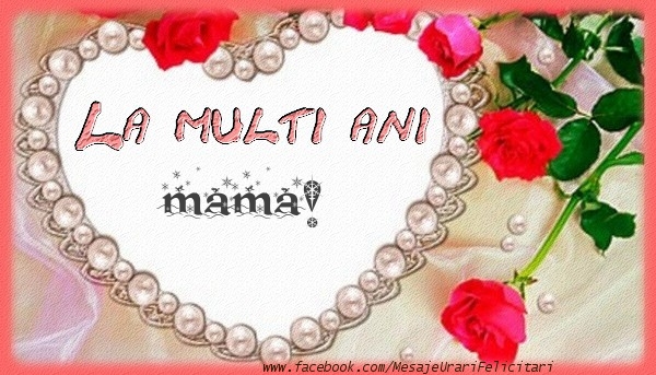 Felicitari de la multi ani pentru Mama - La multi ani mama!