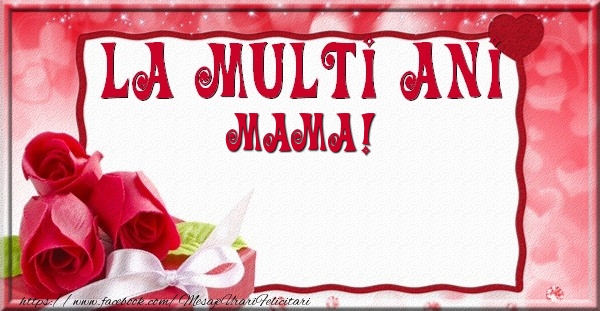 Felicitari de la multi ani pentru Mama - La multi ani mama