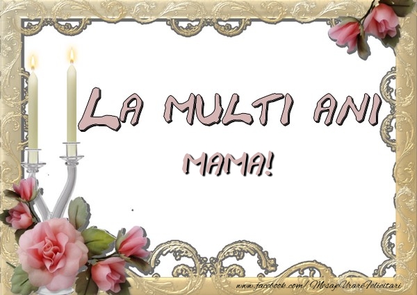 Felicitari de la multi ani pentru Mama - La multi ani mama