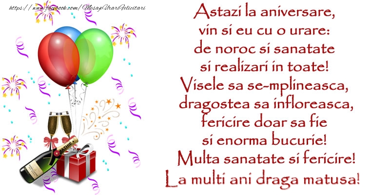 Felicitari de la multi ani pentru Matusa - Astazi la aniversare,  vin si eu cu o urare:  de noroc si sanatate  ... Multa sanatate si fericire! La multi ani draga matusa!