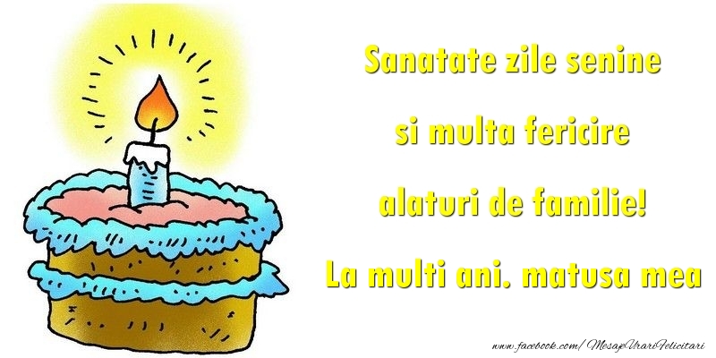 Felicitari de la multi ani pentru Matusa - Sanatate zile senine si multa fericire alaturi de familie! matusa mea