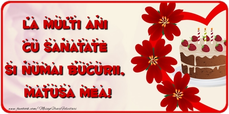 Felicitari de la multi ani pentru Matusa - La multi ani cu sanatate si numai bucurii, matusa mea