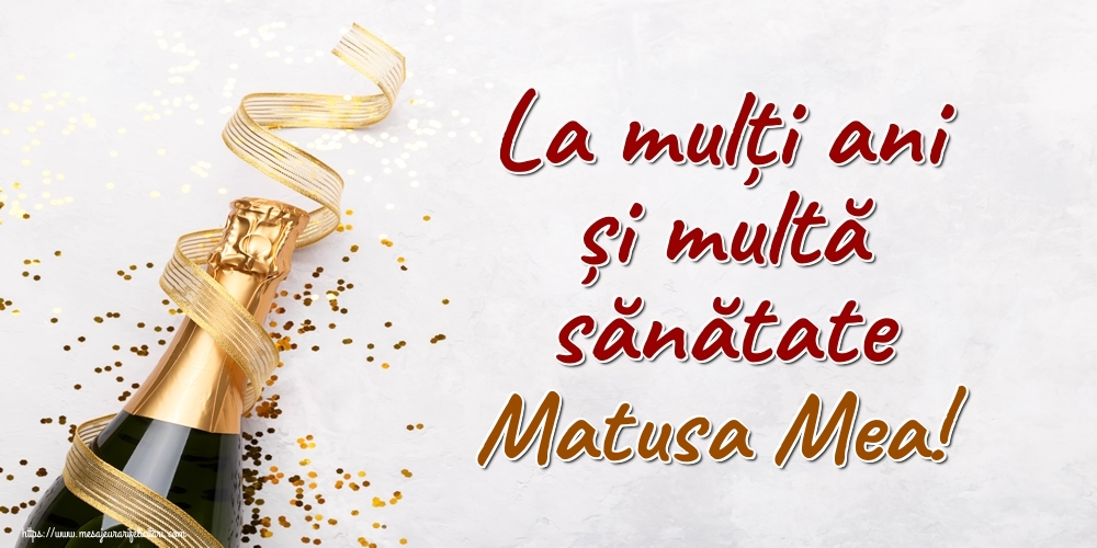 Felicitari de la multi ani pentru Matusa - La mulți ani și multă sănătate matusa mea!