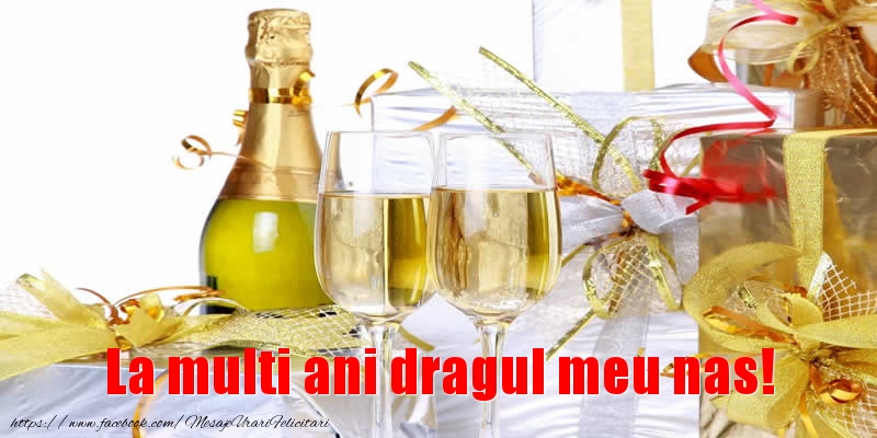 Felicitari de la multi ani pentru Nas - La multi ani dragul meu nas!