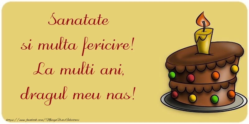 Felicitari de la multi ani pentru Nas - Sanatate si multa fericire! La multi ani, dragul meu nas