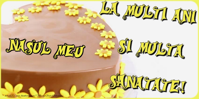 Felicitari de la multi ani pentru Nas - La multi ani si multa sanatate, nasul meu