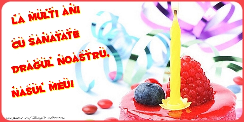 Felicitari de la multi ani pentru Nas - La multi ani cu sanatate dragul noastru, nasul meu